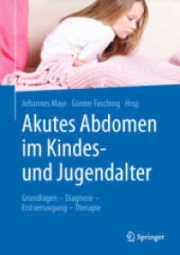 Akutes Abdomen im Kindes- und Jugendalter : Grundlagen - Diagnose - Erstversorgung - Therapie （1. Aufl. 2018. xii, 258 S. XII, 258 S. 74 Abb., 69 Abb. in Farbe. 254）