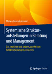 Systemische Strukturaufstellungen in Beratung und Management : Das implizite und unbewusste Wissen für Entscheidungen aktivieren （1. Aufl. 2018）