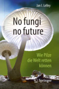 No fungi no future : Wie Pilze die Welt retten können （2018. xii, 268 S. XII, 268 S. 32 Abb. in Farbe. 190 mm）