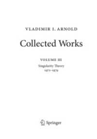 Vladimir Arnold - Collected Works : Singularity Theory 1972-1979 (Vladimir I. Arnold - Collected Works)