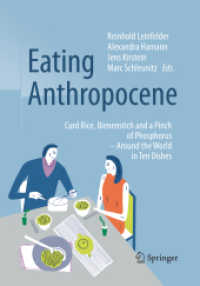 Eating Anthropocene : Curd Rice, Bienenstich and a Pinch of Phosphorus - Around the World in Ten Dishes （Softcover reprint of the original 1st ed. 2016. 2018. xi, 236 S. XI, 2）