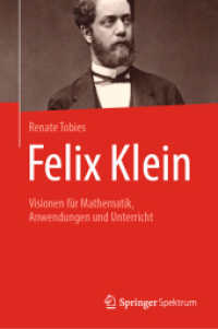 Felix Klein : Visionen für Mathematik, Anwendungen und Unterricht （2019. xvi, 574 S. XVI, 574 S. 1 Abb. 235 mm）