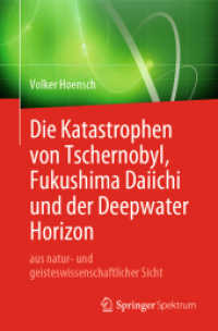 Die Katastrophen von Tschernobyl, Fukushima Daiichi und der Deepwater Horizon aus natur- und geisteswissenschaftlicher Sicht （1. Aufl. 2019）