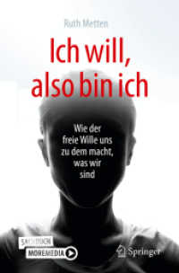 Ich will, also bin ich : Wie der freie Wille uns zu dem macht, was wir sind （1. Aufl. 2020）