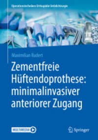 Zementfreie Hüftendoprothese: minimalinvasiver anteriorer Zugang (Operationstechniken Orthopädie Unfallchirurgie) （1. Aufl. 2019. 2020. viii, 30 S. VIII, 30 S. 25 Abb., 24 Abb. in Farbe）