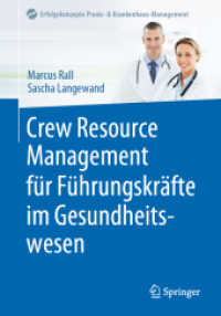Crew Resource Management für Führungskräfte im Gesundheitswesen (Erfolgskonzepte Praxis- & Krankenhaus-Management) （1. Aufl. 2022. 2022. xvii, 146 S. XVII, 146 S. 36 Abb., 34 Abb. in Far）