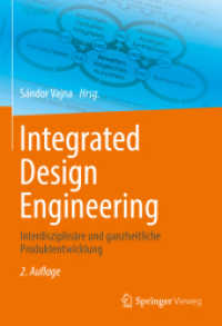 Integrated Design Engineering : Interdisziplinäre und ganzheitliche Produktentwicklung （2. Aufl. 2022. xxxvii, 879 S. XXXVII, 879 S. 374 Abb. 240 mm）