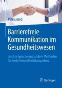 Barrierefreie Kommunikation im Gesundheitswesen : Leichte Sprache und andere Methoden für mehr Gesundheitskompetenz （1. Aufl. 2020. 2021. ix, 208 S. IX, 208 S. 36 Abb. in Farbe. 210 mm）