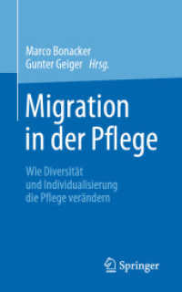 Migration in der Pflege : Wie Diversität und Individualisierung die Pflege verändern （1. Aufl. 2021. 2021. xviii, 227 S. XVIII, 227 S. 6 Abb. 203 mm）
