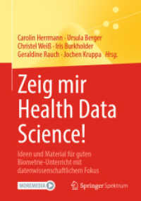 Zeig mir Health Data Science! : Ideen und Material für guten Biometrie-Unterricht mit datenwissenschaftlichem Fokus （1. Aufl. 2021. 2020. xvi, 159 S. XVI, 159 S. 53 Abb. Mit Online-Extras）