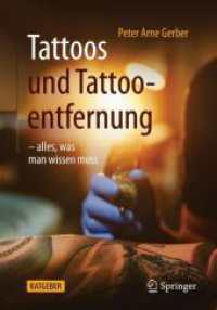 Tattoos und Tattooentfernung : -alles, was man wissen muss （1. Aufl. 2022. 2023. xvii, 214 S. XVII, 214 S. 84 Abb., 81 Abb. in Far）