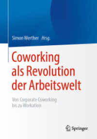 Coworking als Revolution der Arbeitswelt : von Corporate Coworking bis zu Workation （1. Aufl. 2021. 2021. xix, 240 S. XIX, 240 S. 41 Abb., 38 Abb. in Farbe）