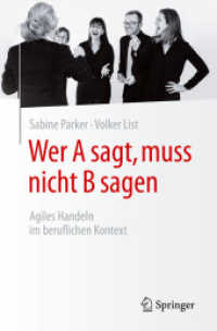 Wer A sagt, muss nicht B sagen : Agiles Handeln im beruflichen Kontext （1. Aufl. 2021. 2021. xi, 139 S. XI, 139 S. 28 Abb. 235 mm）