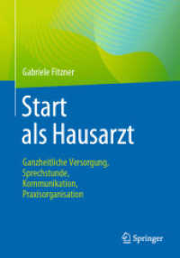 Start als Hausarzt : Ganzheitliche Versorgung, Sprechstunde, Kommunikation, Praxisorganisation （1. Aufl. 2021. 2021. xiii, 317 S. XIII, 317 S. 20 Abb. 240 mm）