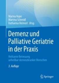Demenz und Palliative Geriatrie in der Praxis : Heilsame Betreuung unheilbar demenzkranker Menschen （3. Aufl. 2022. xx, 441 S. XX, 441 S. 29 Abb., 10 Abb. in Farbe. 240 mm）