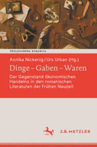 Dinge - Gaben - Waren : Der Gegenstand ökonomischen Handelns in den romanischen Literaturen der Frühen Neuzeit (Prolegomena Romanica. Beiträge zu den romanischen Kulturen und Literaturen) （1. Aufl. 2022. 2022. viii, 220 S. VIII, 220 S. 13 Abb., 11 Abb. in Far）