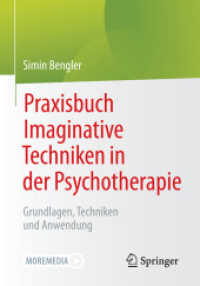 Praxisbuch Imaginative Techniken in der Psychotherapie : Grundlagen, Techniken und Anwendung (Psychotherapie: Therapiegestaltung & Praxismanagement) （2021. xii, 250 S. XII, 250 S. Mit Online-Extras. 240 mm）