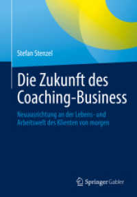 Die Zukunft des Coaching-Business : Neuausrichtung an der Lebens- und Arbeitswelt des Klienten von morgen （2022. xxxv, 443 S. XXXV, 443 S. 74 Abb. 240 mm）
