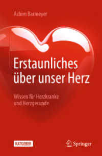Erstaunliches über unser Herz : Wissen für Herzkranke und Herzgesunde （1. Aufl. 2022. 2022. xiii, 205 S. XIII, 205 S. 10 Abb. in Farbe. 235 m）