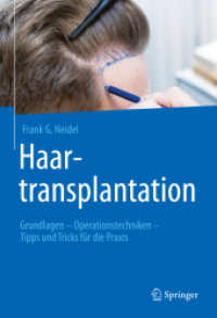 Haartransplantation : Grundlagen - Operationstechniken - Tipps und Tricks für die Praxis （1. Aufl. 2022. 2022. x, 205 S. X, 205 S. 174 Abb., 168 Abb. in Farbe.）