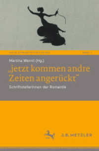 "jetzt kommen andre Zeiten angerückt" : Schriftstellerinnen der Romantik (Neue Romantikforschung 1) （1. Aufl. 2022. 2022. vii, 272 S. VII, 272 S. 13 Abb., 6 Abb. in Farbe.）
