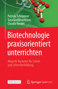 Biotechnologie praxisorientiert unterrichten : Aktuelle Kontexte für Schule und Lehrerfortbildung （1. Aufl. 2023. 2022. xvi, 269 S. XVI, 269 S. 235 mm）