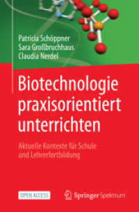 Biotechnologie praxisorientiert unterrichten : Aktuelle Kontexte für Schule und Lehrerfortbildung （2022. xvi, 269 S. XVI, 269 S. 235 mm）