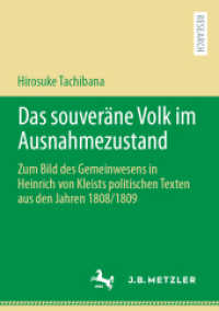 Das souveräne Volk im Ausnahmezustand : Zum Bild des Gemeinwesens in Heinrich von Kleists politischen Texten aus den Jahren 1808/1809 （1. Aufl. 2022. 2022. ix, 340 S. IX, 340 S. 25 Abb. 210 mm）