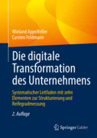 Die digitale Transformation des Unternehmens : Systematischer Leitfaden mit zehn Elementen zur Strukturierung und Reifegradmessung （2ND）