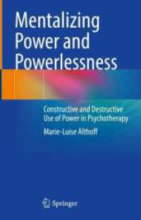 Mentalizing Power and Powerlessness : Constructive and Destructive Use of Power in Psychotherapy （2022. xv, 192 S. XV, 192 p. 6 illus., 5 illus. in color. 235 mm）