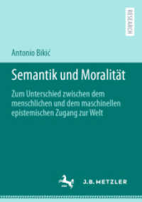 Semantik und Moralität : Zum Unterschied zwischen dem menschlichen und dem maschinellen epistemischen Zugang zur Welt （1. Aufl. 2023. 2022. xix, 257 S. XIX, 257 S. 7 Abb. 210 mm）