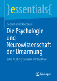 Die Psychologie und Neurowissenschaft der Umarmung : Eine multidisziplinäre Perspektive (Essentials) （1. Aufl. 2022. 2022. ix, 45 S. IX, 45 S. 11 Abb. 210 mm）