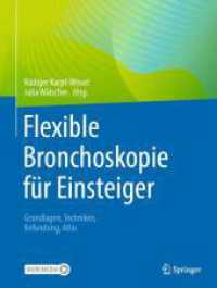 Flexible Bronchoskopie für Einsteiger : Grundlagen, Techniken, Befundung, Atlas （2024. 2024. xii, 176 S. XII, 176 S. 257 Abb., 249 Abb. in Farbe. Mit O）