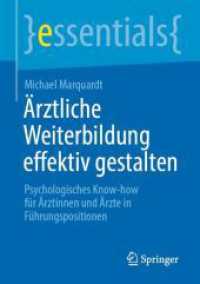 Ärztliche Weiterbildung effektiv gestalten : Psychologisches Know-how für Ärztinnen und Ärzte in Führungspositionen (essentials) （1. Aufl. 2022. 2023. viii, 45 S. VIII, 45 S. 4 Abb. 210 mm）