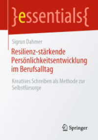 Resilienz-stärkende Persönlichkeitsentwicklung im Berufsalltag : Kreatives Schreiben als Methode zur Selbstfürsorge (essentials) （1. Aufl. 2023. 2022. viii, 52 S. VIII, 52 S. 210 mm）