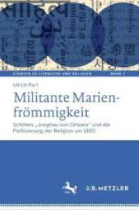 Militante Marienfrömmigkeit : Schillers "Jungfrau von Orleans" und die Politisierung der Religion um 1800 (Studien zu Literatur und Religion / Studies on Literature and Religion 7) （1. Aufl. 2023. 2023. xx, 1034 S. XX, 1034 S. 103 Abb., 51 Abb. in Farb）