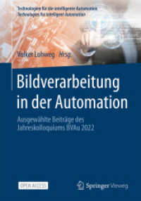 Bildverarbeitung in der Automation : Ausgewählte Beiträge des Jahreskolloquiums BVAu 2022 (Technologien für die intelligente Automation 17) （1. Aufl. 2023. 2023. xii, 106 S. XII, 106 S. 41 Abb., 39 Abb. in Farbe）