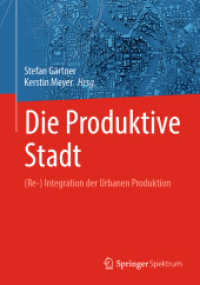 Die Produktive Stadt : (Re-) Integration der Urbanen Produktion （1. Aufl. 2023. 2023. xix, 292 S. XIX, 292 S. 24 Abb., 19 Abb. in Farbe）