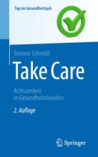 Take Care : Achtsamkeit in Gesundheitsberufen (Top im Gesundheitsjob) （2. Aufl. 2023. xv, 187 S. XV, 187 S. 9 Abb. 203 mm）