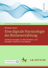 Eine digitale Narratologie der Binnenerzählung : Untersuchungen zu den Dramen und Novellen Heinrich von Kleists (Digitale Literaturwissenschaft) （1. Aufl. 2023. 2023. xvi, 340 S. XVI, 340 S. 67 Abb., 22 Abb. in Farbe）