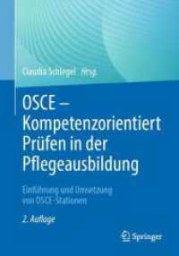 OSCE - Kompetenzorientiert Prüfen in der Pflegeausbildung : Einführung und Umsetzung von OSCE-Stationen （2. Aufl. 2023. xii, 190 S. XII, 190 S. 102 Abb. 240 mm）