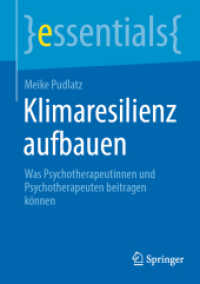 Klimaresilienz aufbauen : Was Psychotherapeutinnen und Psychotherapeuten beitragen können (essentials) （1. Aufl. 2023. 2023. xi, 46 S. XI, 46 S. 1 Abb. 210 mm）