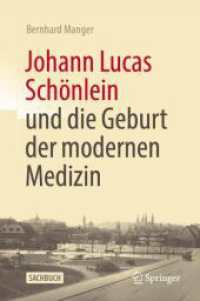 Johann Lucas Schönlein und die Geburt der modernen Medizin （1. Aufl. 2023. 2023. xiii, 494 S. XIII, 494 S. 78 Abb., 58 Abb. in Far）