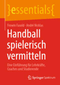 Handball spielerisch vermitteln : Eine Einführung für Lehrkräfte, Coaches und Studierende (essentials) （1. Aufl. 2023. 2023. viii, 58 S. VIII, 58 S. 16 Abb. 210 mm）