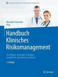Handbuch Klinisches Risikomanagement : Grundlagen, Konzepte, Lösungen - medizinisch, ökonomisch, juristisch (Erfolgskonzepte Praxis- & Krankenhaus-Management) （2. Aufl. 2024. xvi, 560 S. XVI, 560 S. 185 Abb. 279 mm）