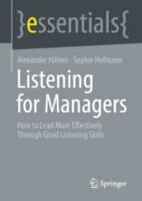 Listening for Managers : How to Lead More Effectively Through Good Listening Skills (Essentials) （1st ed. 2023. 2023. ix, 55 S. IX, 55 p. 3 illus., 2 illus. in color. 2）