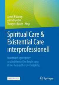 Spiritual Care & Existential Care interprofessionell : Handbuch spiritueller und existentieller Begleitung in der Gesundheitsversorgung （1. Aufl. 2024. 2024. x, 401 S. X, 401 S. 240 mm）