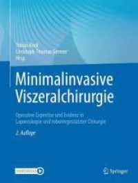 Minimalinvasive Viszeralchirurgie : Operative Expertise und Evidenz in Laparoskopie und robotergestützter Chirurgie （2. Aufl. 2024. x, 558 S. X, 558 S. 336 Abb., 322 Abb. in Farbe. 279 mm）