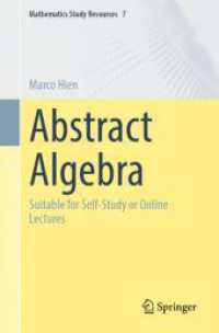 抽象代数学：自習用あるいはオンライン講義に適したテキスト<br>Abstract Algebra : Suitable for Self-Study or Online Lectures (Mathematics Study Resources 7) （1st ed. 2024. 2024. xi, 303 S. XI, 303 p. 140 illus., 2 illus. in colo）