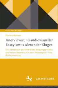 Interviews und audiovisueller Essayismus Alexander Kluges : Ein ästhetisch-performatives Bildungsprojekt und seine Relevanz für den Philosophie- und Ethikunterricht (Ethik und Bildung)